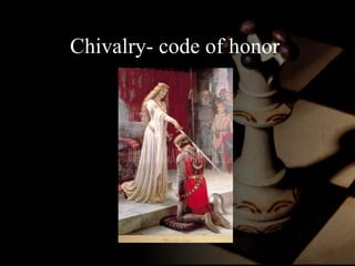Chivalry- code of honor  