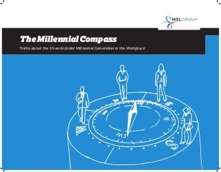 The Millennial Compass
Truths about the 30-and-Under Millennial Generation in the Workplace
 