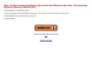 Step - By Step To Download/Read online E-book The Millionaire Next Door: The Surprising
Secrets of America's Wealthy PDF :
1. Click Download or Read Online Button
2. Sign Up to Access E-book The Millionaire Next Door: The Surprising Secrets of America's Wealthy PDF
3. Download/Read online as Many Book as You Like
4. Happy Reading
OR
READ ONLINE
 