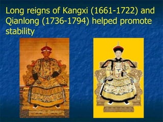 Long reigns of Kangxi (1661-1722) and Qianlong (1736-1794) helped promote stability   