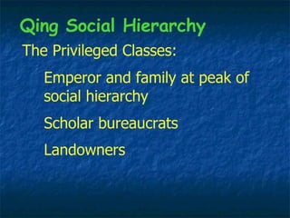 The Privileged Classes: Landowners Emperor and family at peak of social hierarchy Qing Social Hierarchy Scholar bureaucrats 