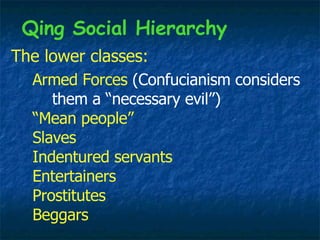 The lower classes: Armed Forces  (Confucianism considers   them a “necessary evil”) “Mean people” Slaves  Indentured serva...