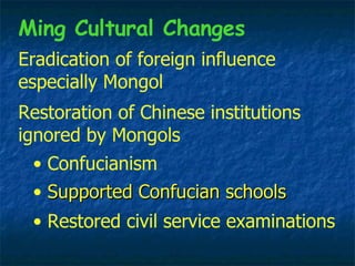 <ul><li>Supported Confucian schools </li></ul>Eradication of foreign influence especially Mongol Restoration of Chinese in...