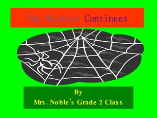 The   Miracle   Continues By Mrs. Noble’s Grade 2 Class 