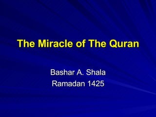 The Miracle of The Quran Bashar A. Shala Ramadan 1425 