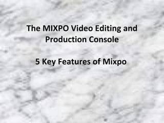 The MIXPO Video Editing and Production Console 5 Key Features of Mixpo  