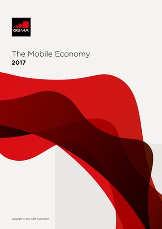 The Mobile Economy
2017
Copyright © 2017 GSM Association
 