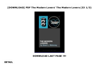 [DOWNLOAD] PDF The Modern Lovers' The Modern Lovers (33 1/3)
DONWLOAD LAST PAGE !!!!
DETAIL
This books ( The Modern Lovers' The Modern Lovers (33 1/3) ) Made by About Books From the War on Hippies to the Great Rock 'n' Roll Swindle, the story of Modern Lovers is a high octane tale of Brutalist architecture, rock 'n' roll ambition and the struggle for identity in a changing world. One of punk rock's foundational documents, the archetype for indie obsession and all but disowned by its author, The Modern Lovers was an album doomed by its own coolness from day one. Powered by the two-chord wonder “Roadrunner” and its proclamation that “I'm in love with rock 'n' roll,”The Modern Lovers is the essential document of American alienation, an escape route from the cultural wasteland of postwar suburbia. The Modern Lovers is the bridge connecting the Velvet Underground and the Sex Pistols they were peers of the New York Dolls and friends with Gram Parsons and they would splinter into Talking Heads, The Cars, and The Real Kids.But The Modern Lovers was never meant to be an album. A collection of demos, recorded in fits and starts as Jonathan Richman and his band negotiate modernity and the music industry. It is a collection of songs about a city and a society in flux, grappling with ancient corruptions and bright-eyed idealism. Richman observes a city all but abandoned by adults, ravaged by white flight and urban renewal, veering towards anarchy as old world social moors collide with new attitudes. It is a city stands in stark contrast to the the ranchstyle bedroom community where he was raised. All of these conflicts are churned through Richman's intellectual acuity and emotional unrest to create one of the 20th century's most enduring documents of post-adolescent malaise.
 