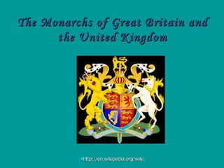 The Monarchs of Great Britain and the United Kingdom 