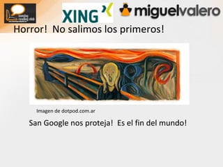 Horror!  No salimos los primeros!Imagen de dotpod.com.arSan Google nos proteja!  Es el fin del mundo!