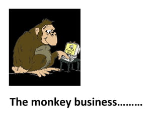 The monkey business……… 