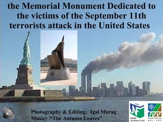 Photography & Editing:  Igal Morag   Music:  “The Autumn Leaves” the Memorial Monument Dedicated to the victims of the September 11th   terrorists attack in the United States     