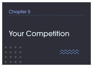 Chapter 5
Your Competition
 