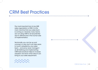 CRM Best Practices
The most important tool of any B2B
sales organization is CRM: it is the
main machine that your sales te...