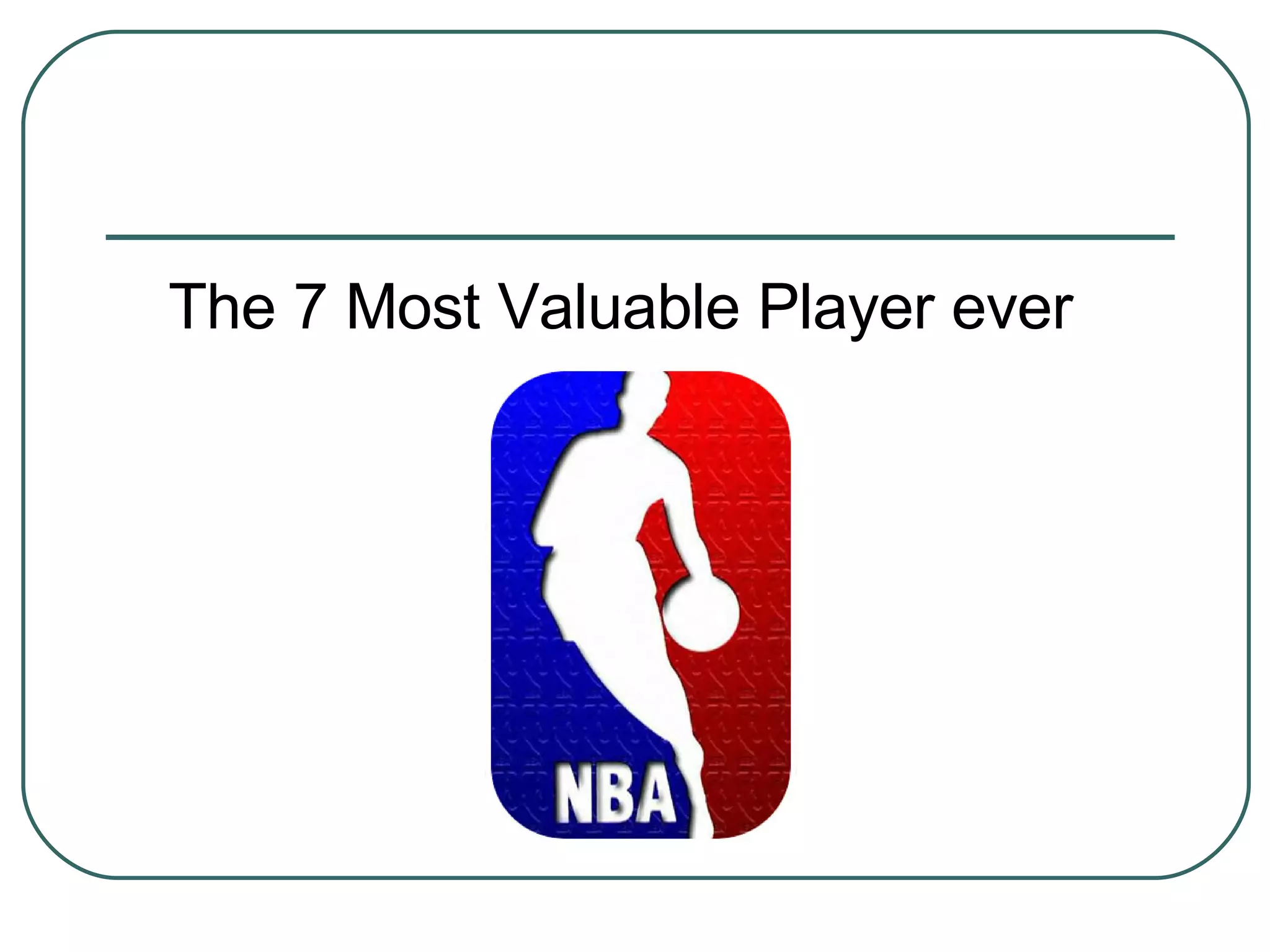 The 7 Most Valuable Player ever 