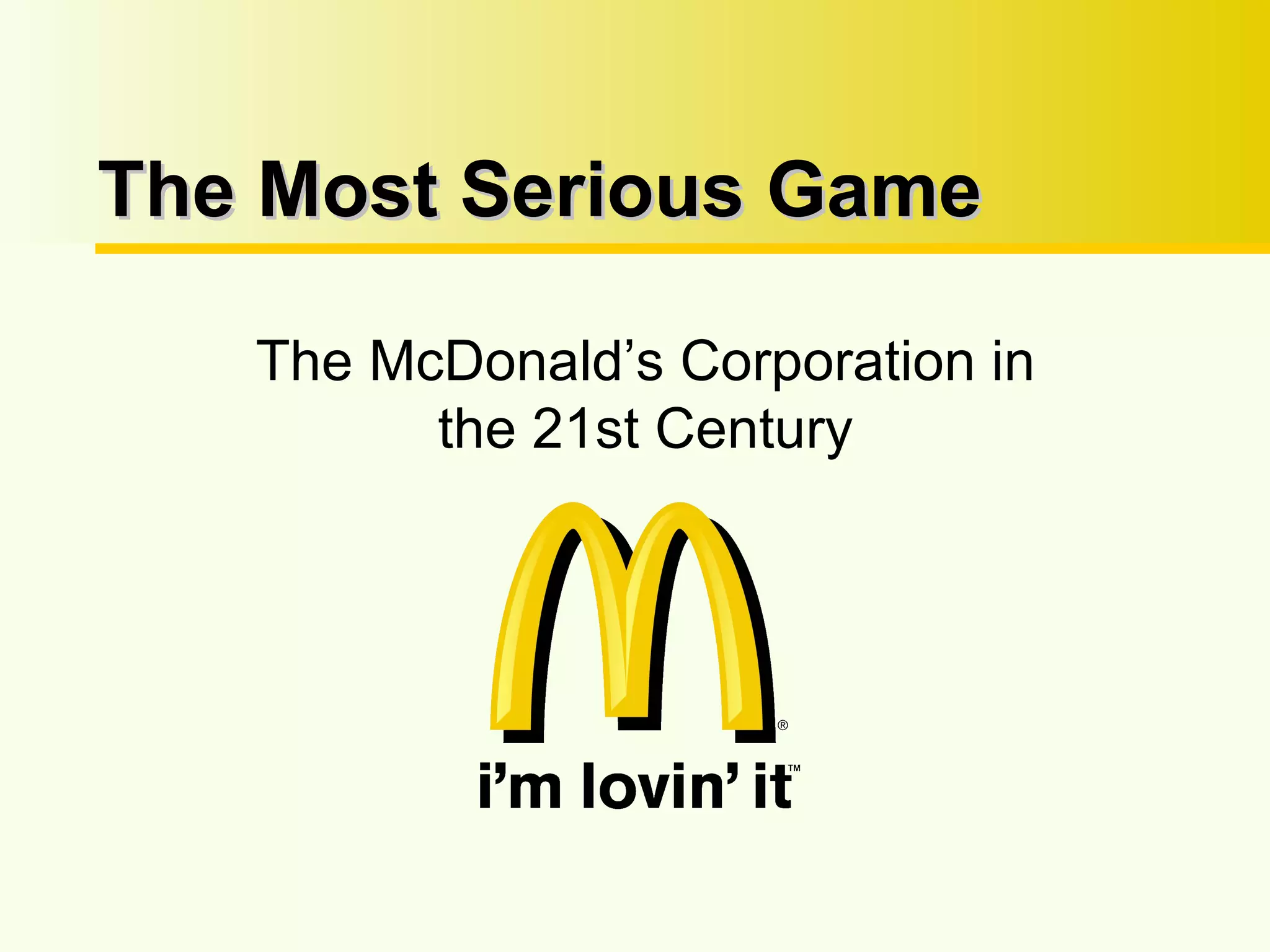 The Most Serious Game The McDonald’s Corporation in the 21st Century