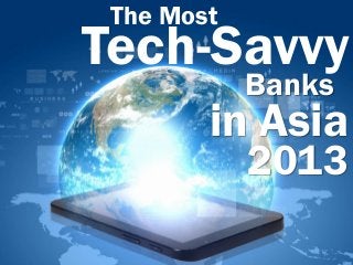 The Most

Tech-Savvy
Banks

in Asia
2013

 