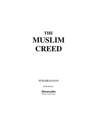 THE
MUSLIM
CREED


 SUHAIB HASAN

    Published by:

  Darussalm
  Riyadh, Saudi Arabia
 