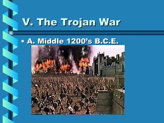 V. The Trojan War A. Middle 1200’s B.C.E. 