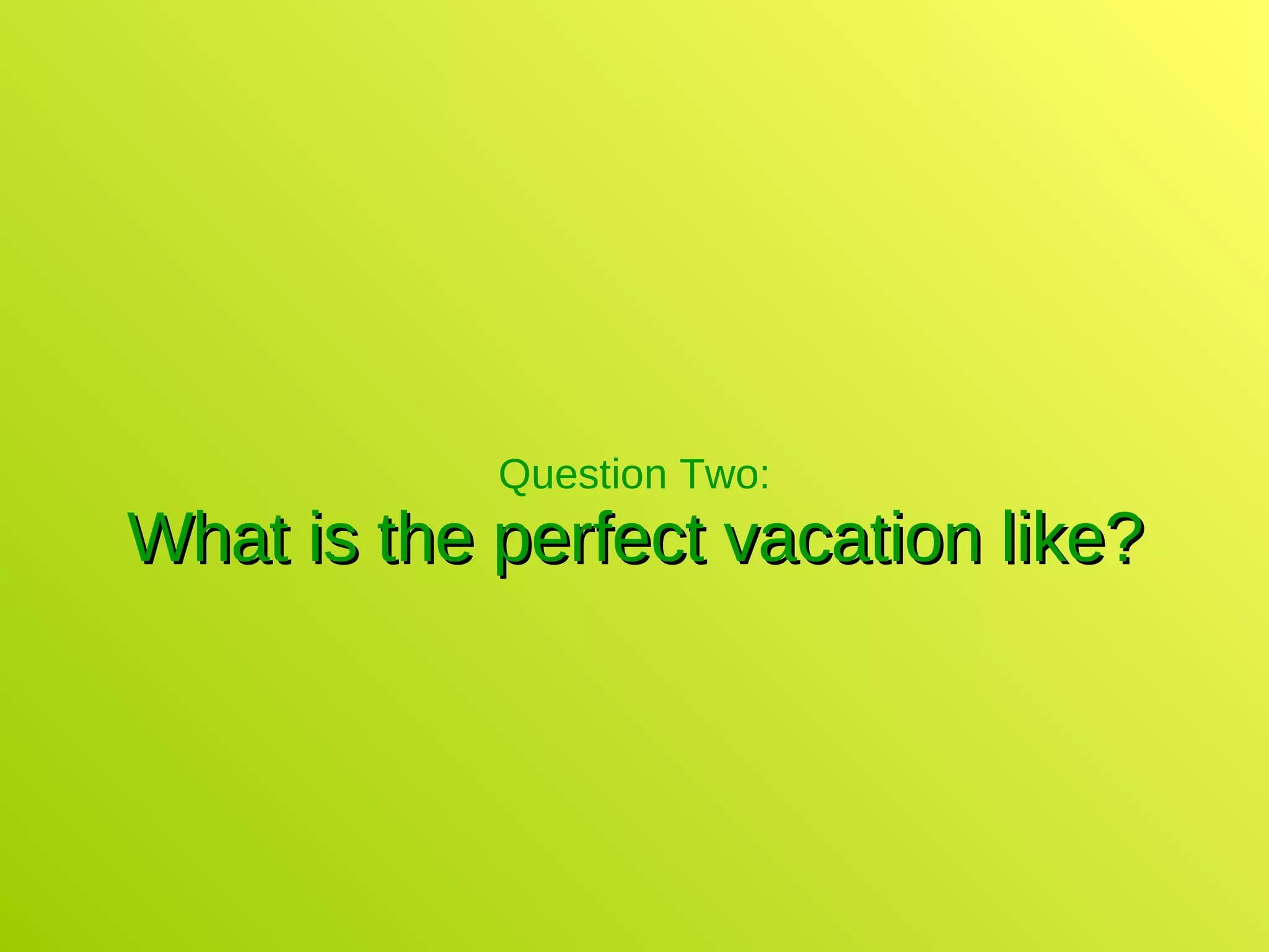 Question Two: What is the perfect vacation like? 