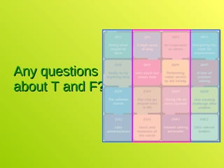 Any questions about T and F? 
