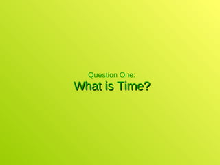 Question One: What is Time? 