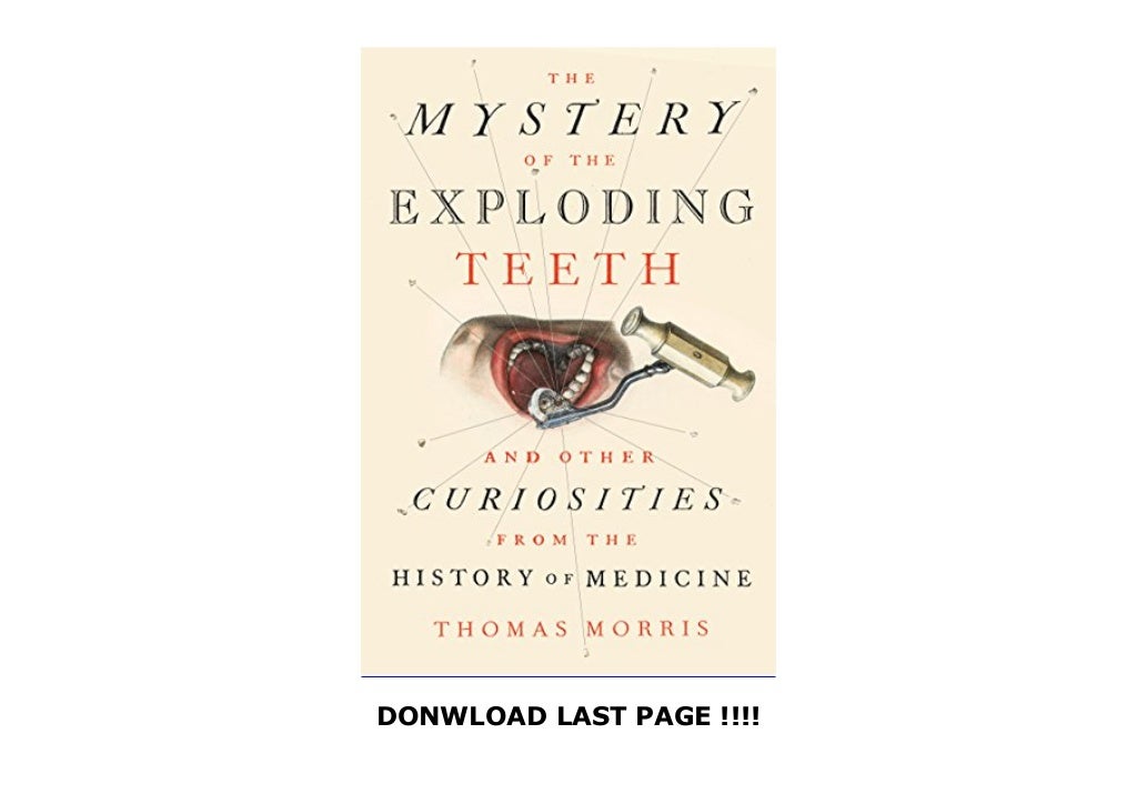 The Mystery of the Exploding Teeth: And Other Curiosities from the ...