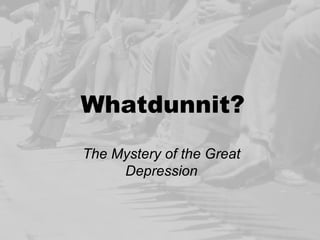 Whatdunnit? The Mystery of the Great Depression 
