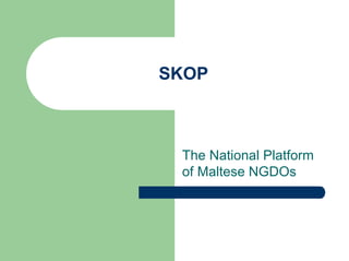 SKOP



 The National Platform
 of Maltese NGDOs