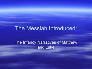 The Messiah Introduced: The Infancy Narratives of Matthew and Luke 