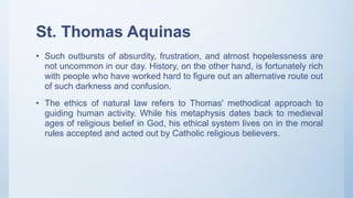 St. Thomas Aquinas
• Such outbursts of absurdity, frustration, and almost hopelessness are
not uncommon in our day. Histor...