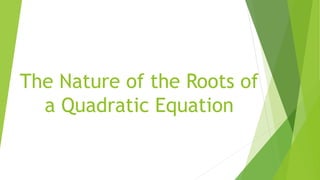 The Nature of the Roots of
a Quadratic Equation
 