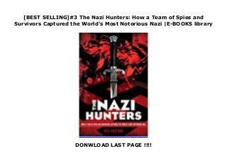 [BEST SELLING]#3 The Nazi Hunters: How a Team of Spies and
Survivors Captured the World's Most Notorious Nazi |E-BOOKS library
DONWLOAD LAST PAGE !!!!
A thrilling spy mission, a moving Holocaust story, and a first-class work of narrative nonfiction.In 1945, at the end of World War II, Adolf Eichmann, the head of operations for the Nazis' Final Solution, walked into the mountains of Germany and vanished from view. Sixteen years later, an elite team of spies captured him at a bus stop in Argentina and smuggled him to Israel, resulting in one of the century's most important trials -- one that cemented the Holocaust in the public imagination.THE NAZI HUNTERS is the thrilling and fascinating story of what happened between these two events. Survivor Simon Wiesenthal opened Eichmann's case; a blind Argentinean and his teenage daughter provided crucial information. Finally, the Israeli spies -- many of whom lost family in the Holocaust -- embarked on their daring mission, recounted here in full. Based on the adult bestseller HUNTING EICHMANN, which is now in development as a major film, and illustrated with powerful photos throughout, THE NAZI HUNTERS is a can't-miss work of narrative nonfiction for middle-grade and YA readers.
 