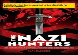 The Nazi Hunters: How a Team of Spies and Survivors Captured the World's Most
Notorious Nazi PAPERBACK
 