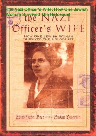 The Nazi Officer's Wife: How One Jewish
Woman Survived The Holocaust
 