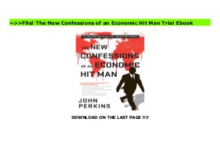 DOWNLOAD ON THE LAST PAGE !!!!
Featuring 15 explosive new chapters, this new edition of the New York Times bestseller brings the story of Economic Hit Men up-to-date and, chillingly, home to the U.S.?but it also gives us hope and the tools to fight back. Former economic hit man John Perkins shares new details about the ways he and others cheated countries around the globe out of trillions of dollars. Then he reveals how the deadly EHM cancer he helped create has spread far more widely and deeply than ever in the US and everywhere else--to become the dominant system of business, government, and society today. Finally, he gives an insider view of what we each can do to change it.Economic hit men are the shock troops of what Perkins calls the corporatocracy, a vast network of corporations, banks, colluding governments, and the rich and powerful people tied to them. If the EHMs can't maintain the corrupt status quo through nonviolent coercion, the jackal assassins swoop in. The heart of this book is a completely new section, over 100 pages long, that exposes the fact that all the EHM and jackal tools--false economics, false promises, threats, bribes, extortion, debt, deception, coups, assassinations, unbridled military power--are used around the world today exponentially more than during the era Perkins exposed over a decade ago.As dark as the story gets, this reformed EHM also provides hope. Perkins offers specific actions each of us can take to transform what he calls a failing Death Economy into a Life Economy that provides sustainable abundance for all. Buy The New Confessions of an Economic Hit Man Free
~>>File! The New Confessions of an Economic Hit Man Trial Ebook
 