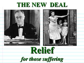 THE NEW  DEAL Relief for those suffering                              
