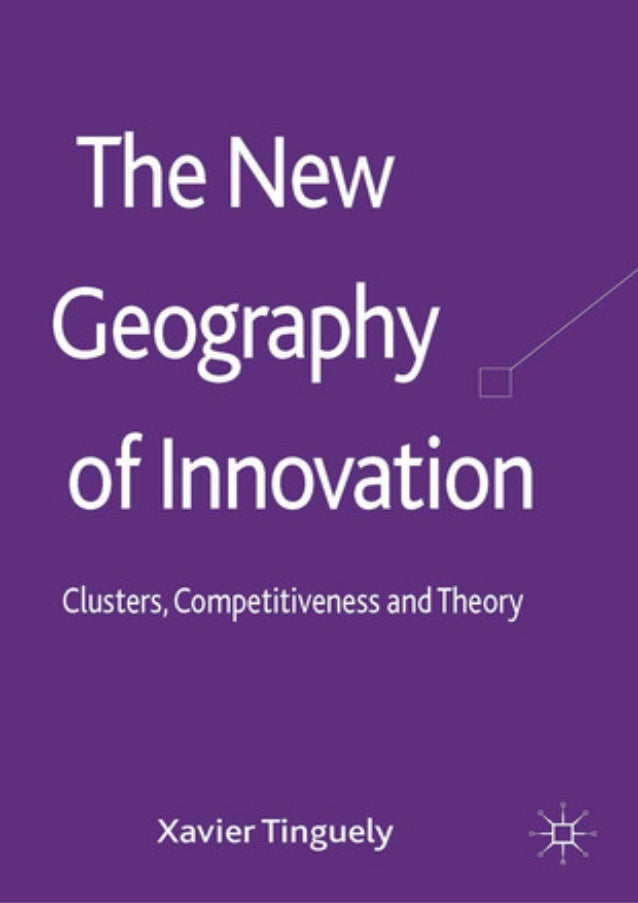 The New Geography of Innovation Clusters, Competitiveness and Theory