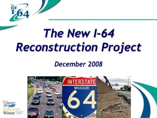 The New I-64
Reconstruction Project
      December 2008
 