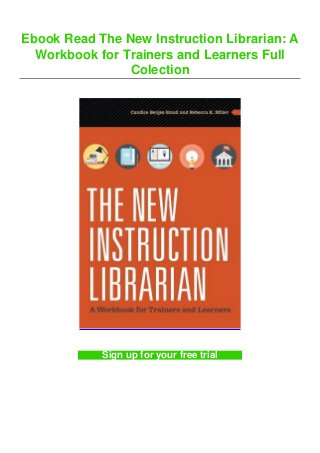 Ebook Read The New Instruction Librarian: A
Workbook for Trainers and Learners Full
Colection
Sign up for your free trial
 