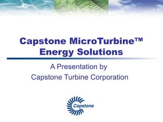 Capstone MicroTurbine™ Energy Solutions A Presentation by Capstone Turbine Corporation 