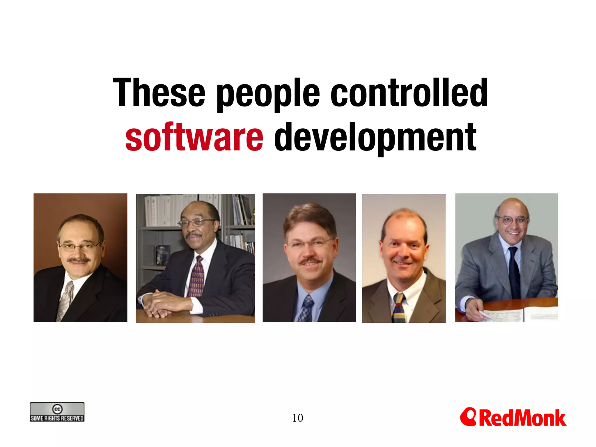 These people controlled
 software development




           10
 