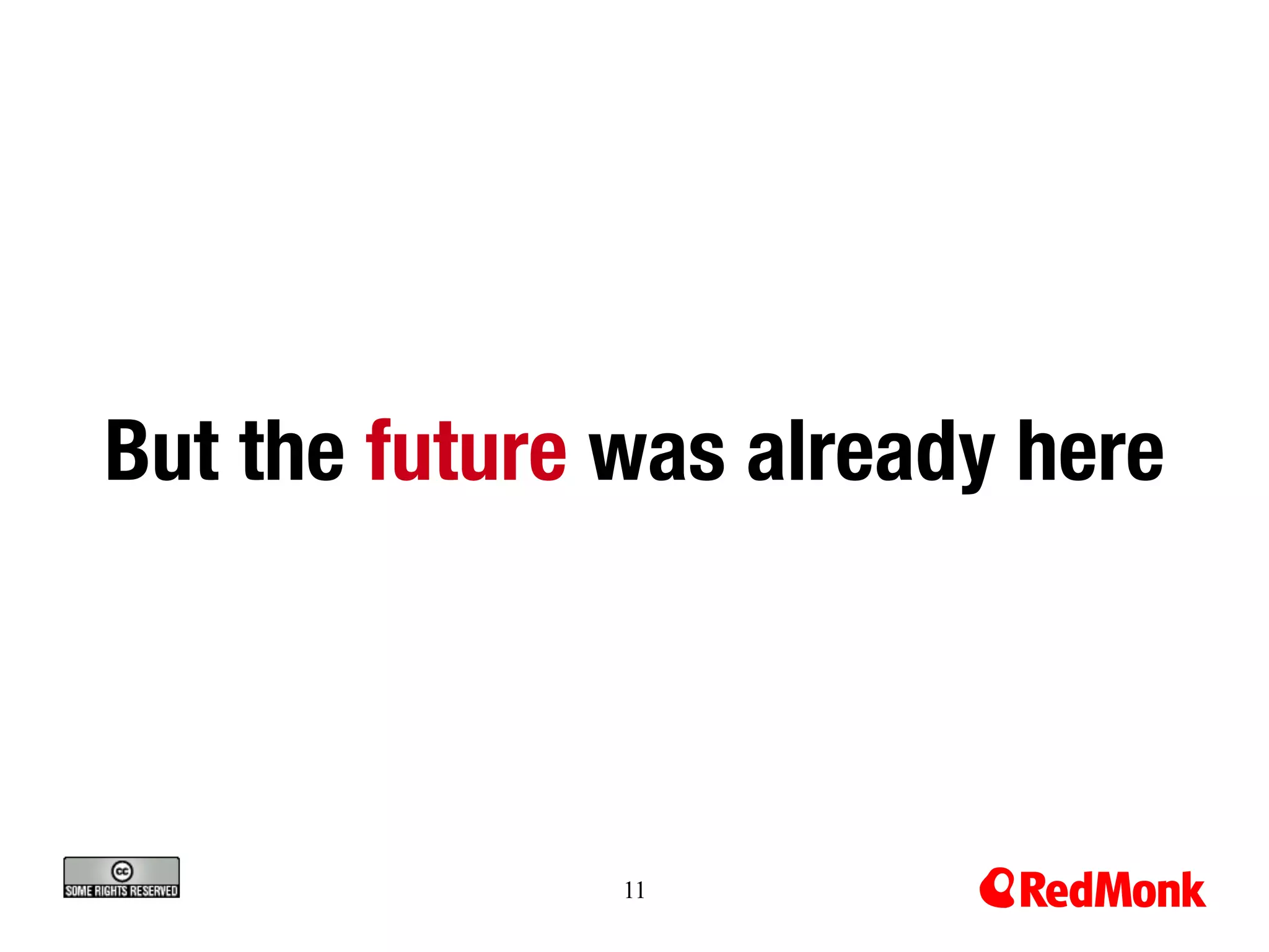 But the future was already here



               11
 