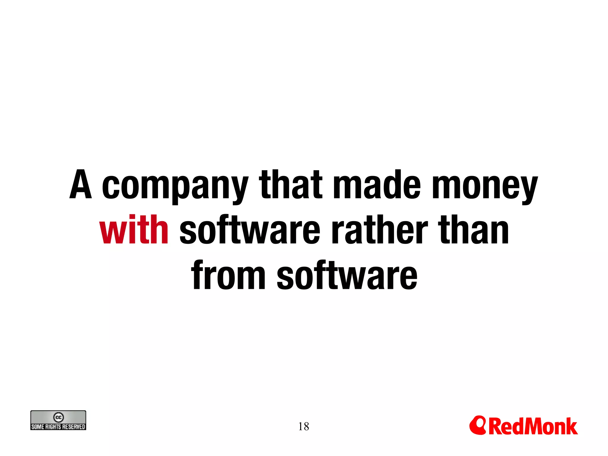 A company that made money 
  with software rather than 
        from software


             18
 