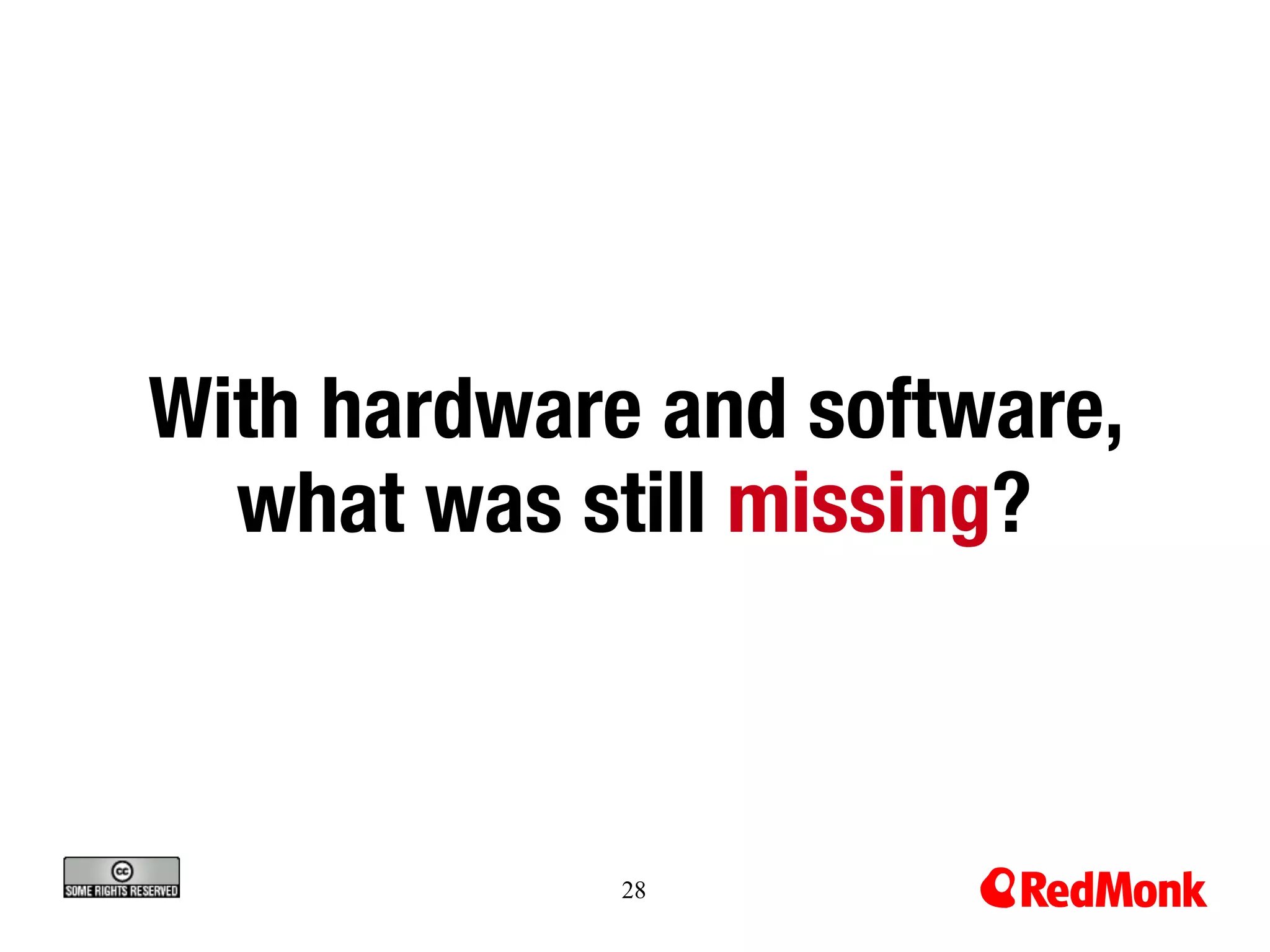 With hardware and software, 
  what was still missing?



             28
 