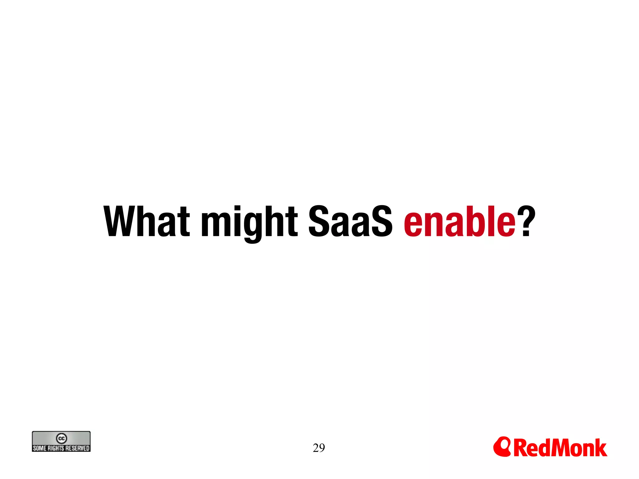 What might SaaS enable?




           29
 