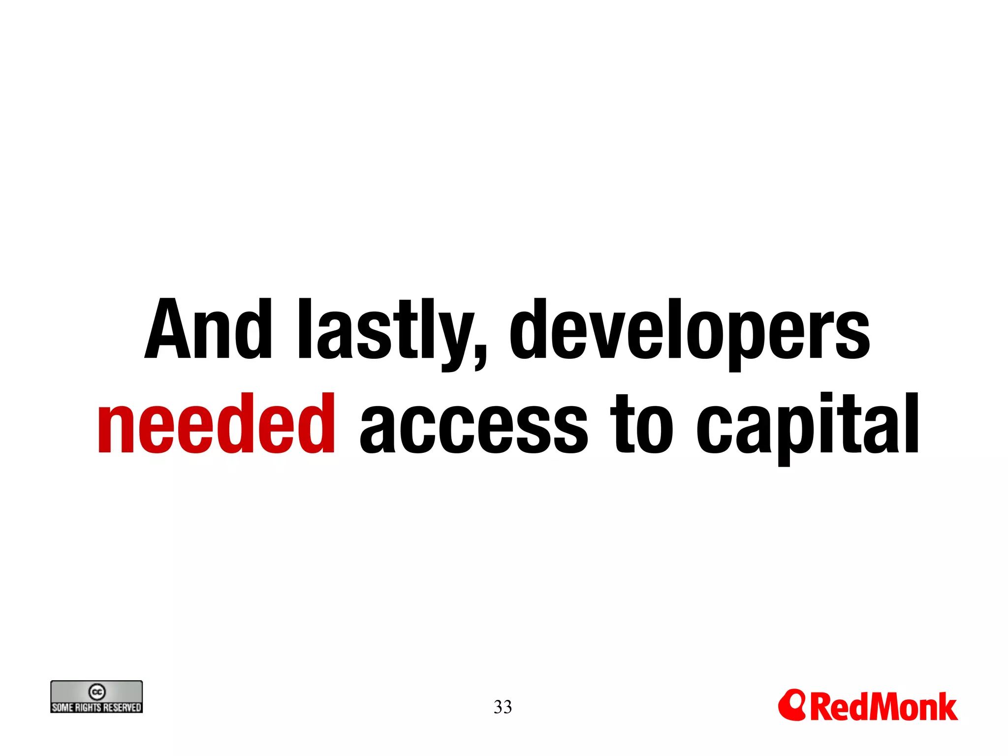 And lastly, developers 
needed access to capital


           33
 