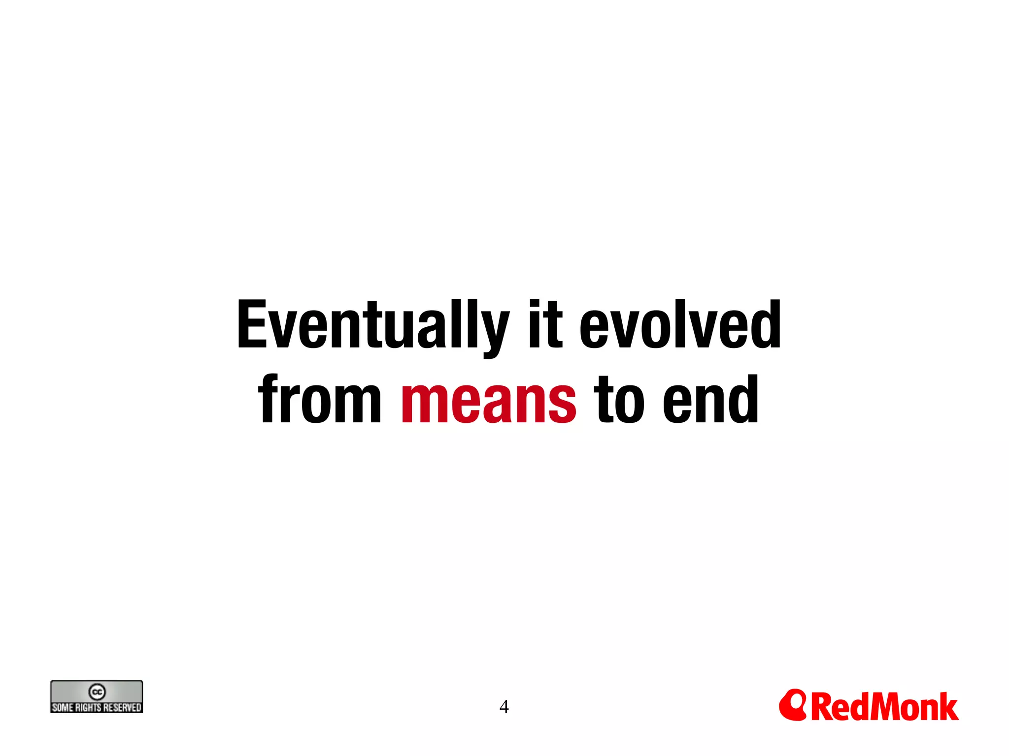 Eventually it evolved
 from means to end



          4
 