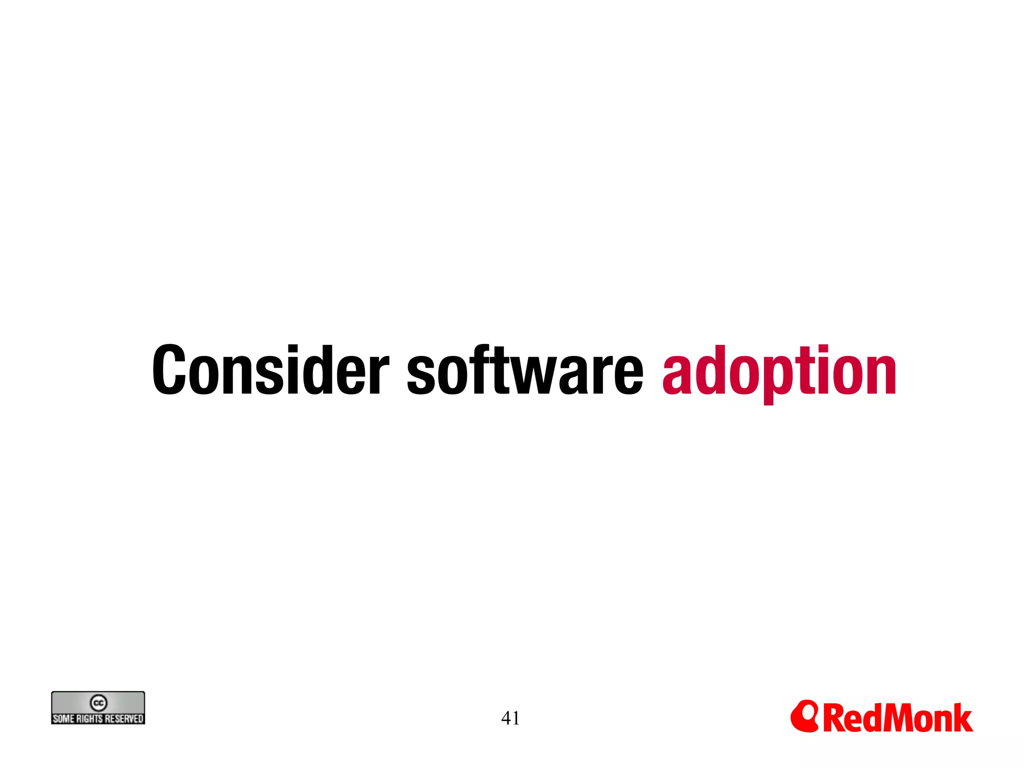 Consider software adoption



            41
 