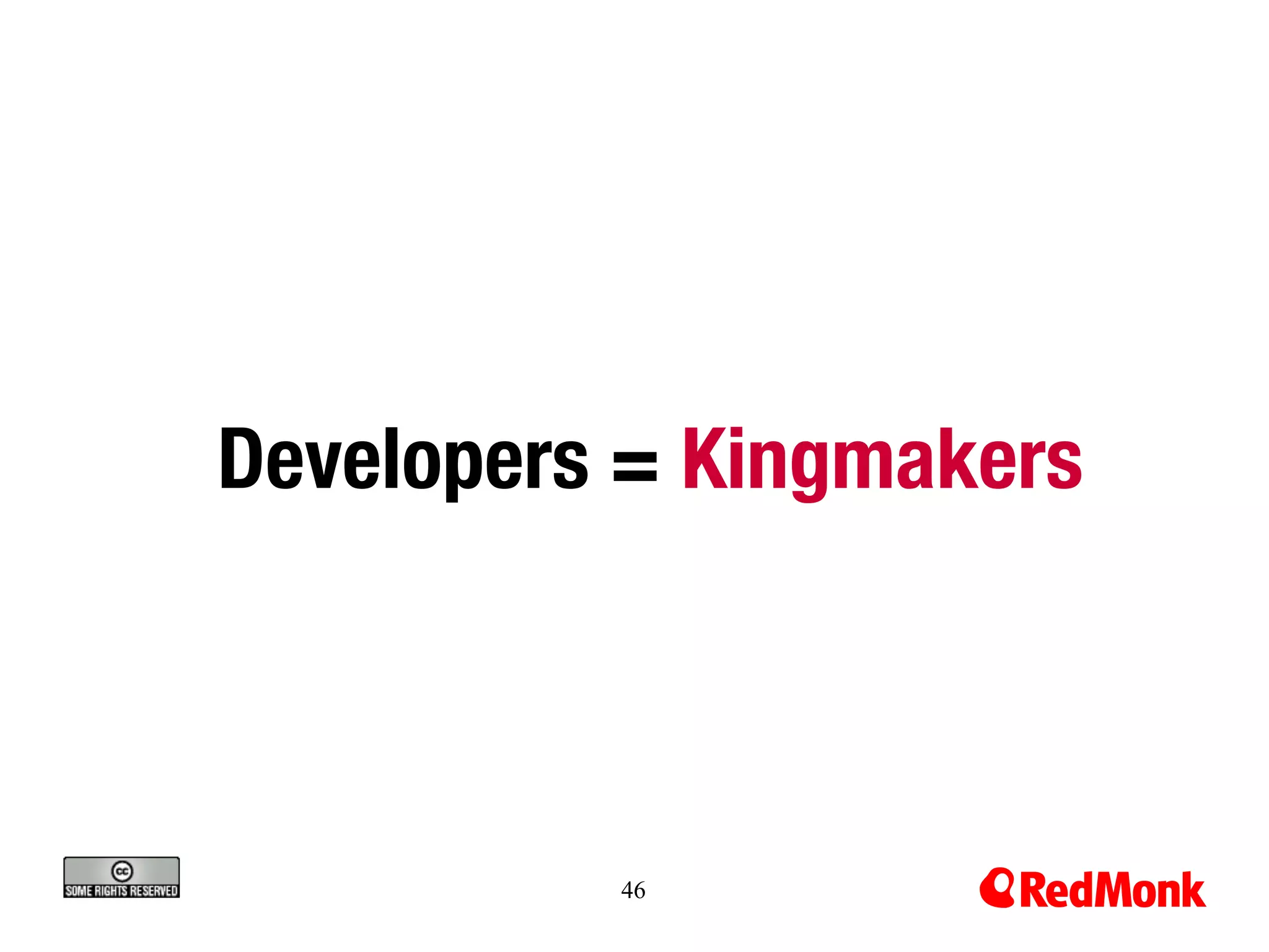 Developers = Kingmakers



          46
 